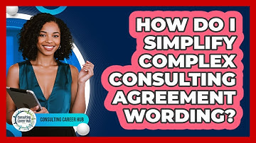 How Do I Simplify Complex Consulting Agreement Wording?