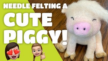 Needle Felting a Cute Pig! Tips, Tricks and Process to Make a Happy Piglet!