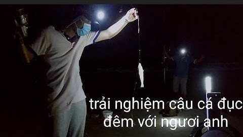 ✅/@ trải nghiệm câu cá đục đêm bãi sau vũng tàu