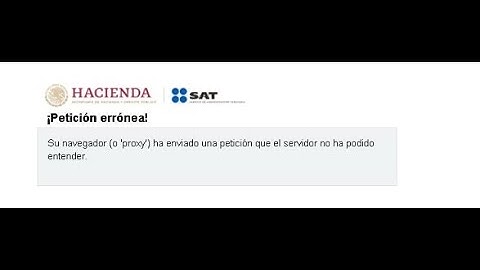 Error en el portal del SAT (Tu navegador o Proxy ha enviado una petición que le navegador no ha....)