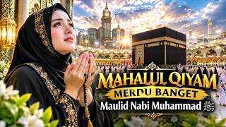 MAHALUL QIYAM MERDU BANGET | Maulid Nabi Muhammad ﷺ yang Bikin Hati Bergetar