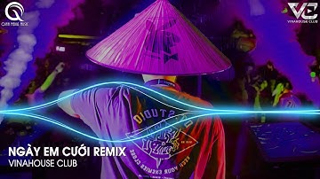 Ngày Em Cưới Remix TikTok - Nhìn Em Cười Tươi Nhan Sắc Vẹn Mười Remix - Nhìn Em Vui Mà Lòng Anh Đau