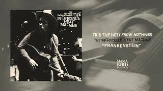 TK &amp; The Holy Know-Nothings - &quot;Frankenstein&quot; (Art Track)