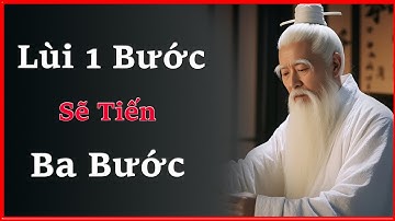 Lùi Một Bước Là Tiến Ba Bước – Nghệ Thuật Ứng Xử | Trí Tuệ Cổ Xưa