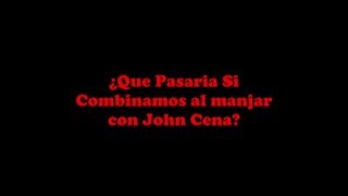 Un Manjar Con John Cena :v