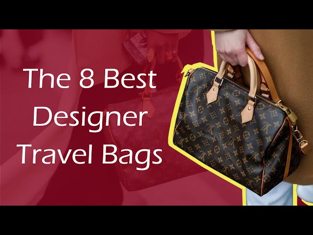 The 8 Best Designer Travel Bags 