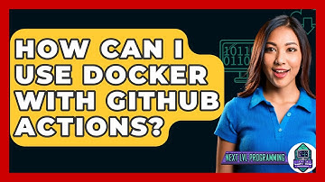 How Can I Use Docker With GitHub Actions? - Next LVL Programming