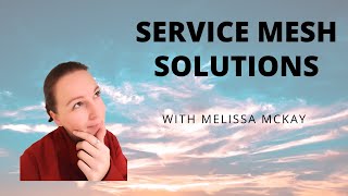Melissa McKay: An Evaluation of Service Mesh Solutions