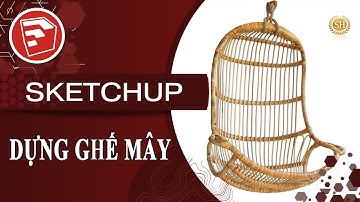 ❤GHẾ MÂY- SKETCHUP❤HỌC SKETCHUP VỚI SENHOUSE