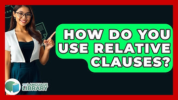 How Do You Use Relative Clauses? - The Language Library
