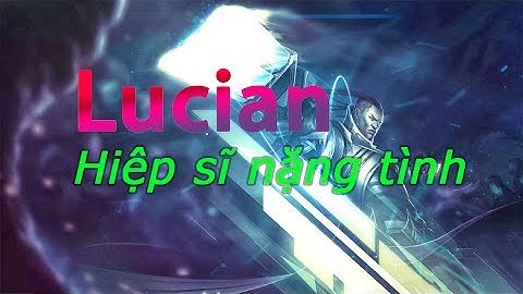 [Truyền thuyết Liên Minh Huyền Thoại] Lucian: Hiệp sĩ nặng tình