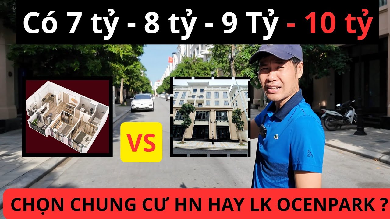 Có 7,8,9,10 TỶ Chọn Mua CH chung cư hay LK Ocenpark? SO SÁNH GIÁ TRỊ SỬ DỤNG BĐS vùng ven và nội đô
