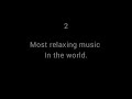 Most relaxing music in the world