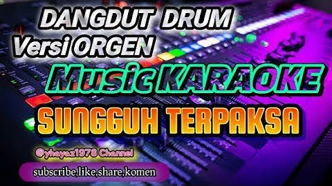 SUNGGUH TERPAKSA /KARAOKE versi ORGEN