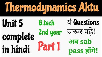 Thermodynamics UNIT -5 FULL EXPLANATION Part 1 | thermodynamics btech 3rd semester |