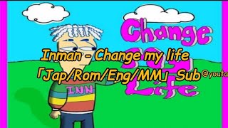 Inman ' Change my life ' | Lyrics 「Jap/Rom/Eng/MM」Sub