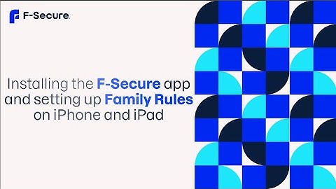 Installing the F-Secure app and setting up Family Rules on iPhone and iPad