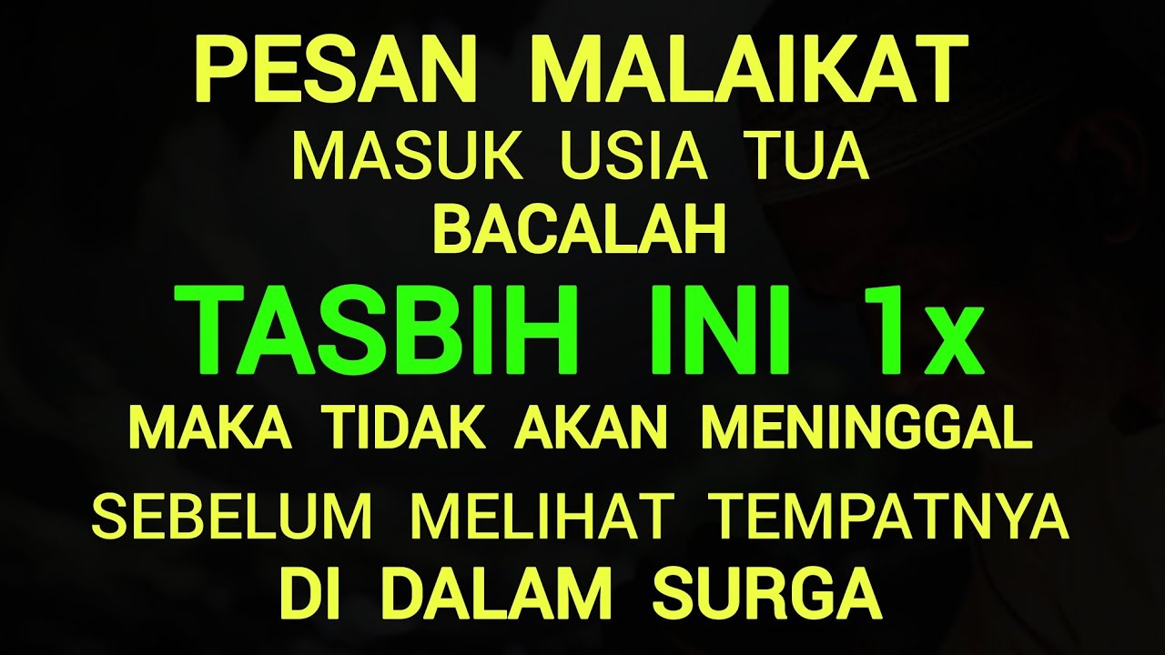 PESAN MALAIKAT Usia tua bacalah Tasbih ini 1x, tidak akan meninggal sebelum melihat tempat di surga