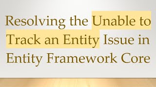 Resolving the Unable to Track an Entity Issue in Entity Framework Core