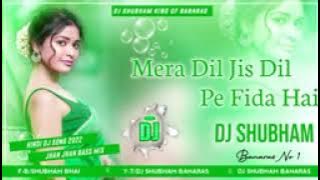 *Mera Dil Jis Dil Pe Fida Hai Dj Remix Hindi Sad Hard Dholki Jhan Jhan Bass Mixx Dj Shubham Banaras