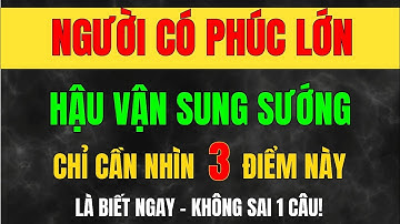 Người Có PHÚC LỚN, Hậu Vận SUNG SƯỚNG - Nhìn Vào 3 Điểm Này Là Biết Ngay_Học Từ Cổ Nhân