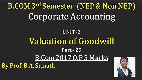 Valuation of Goodwill - PART 29 - 2017 B.COM 5 MARKS By Srinath Sir