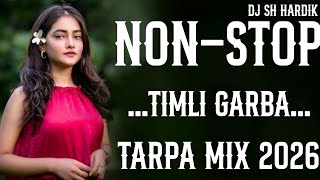 NON-STOP TARPA TIMLI GARBA MIX DJ SH HARDIK 2026