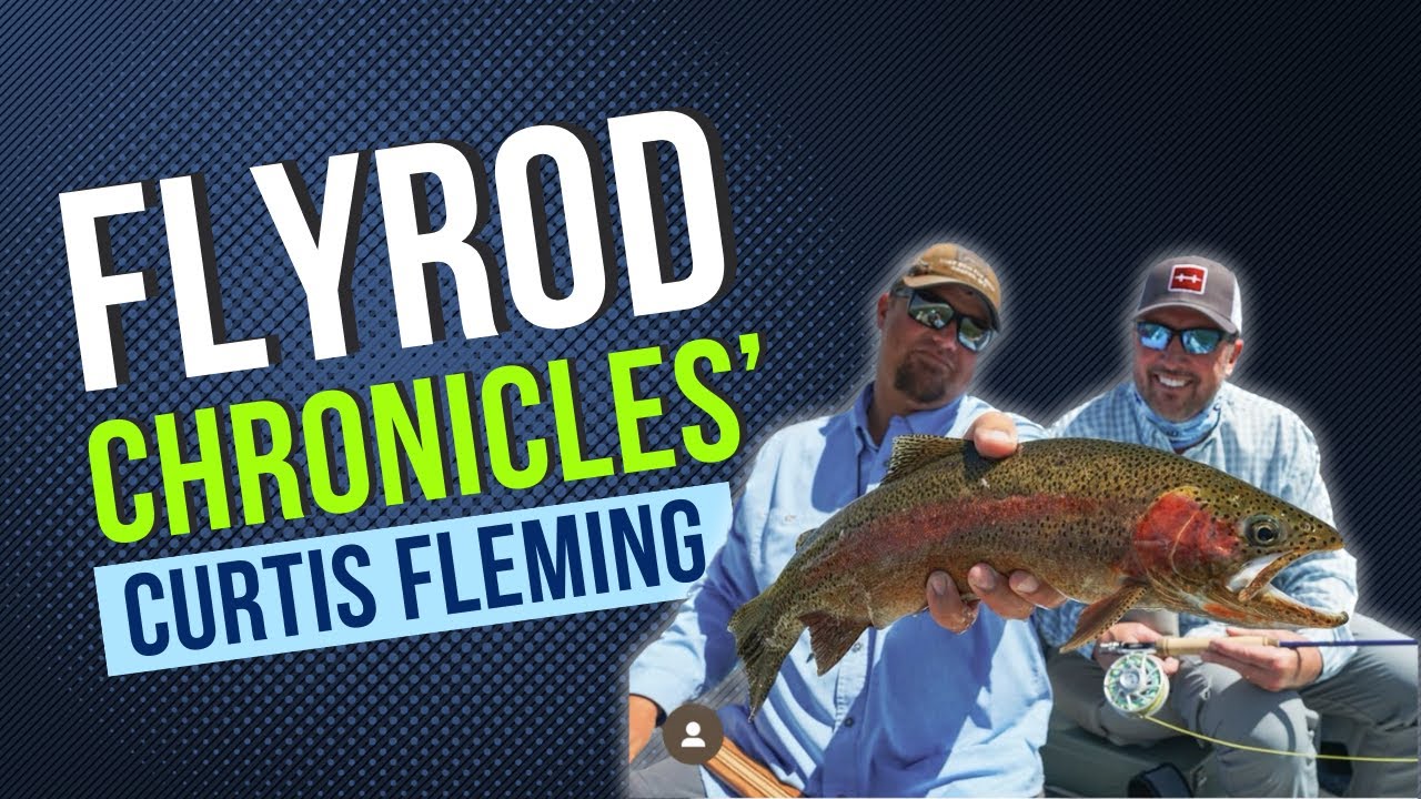 Curtis Fleming of Fly Rod Chronicles 