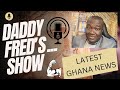 Daddy Fred’s Show…Ghana trending news