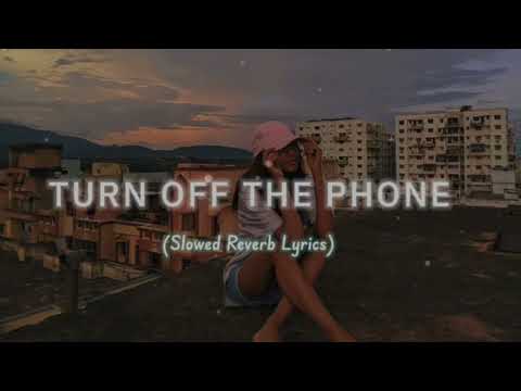 Turn Off The Phone Slowed Reverb Lyrics