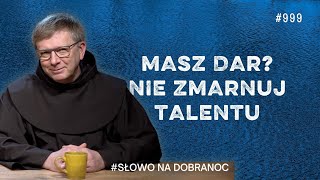 Masz dar? Nie zmarnuj talentu. Franciszek Krzysztof Chodkowski. Słowo na Dobranoc |999|