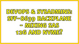 DevOps & SysAdmins: SFF-8639 Backplane - Mixing SAS 12G and NVMe? (2 Solutions!!)