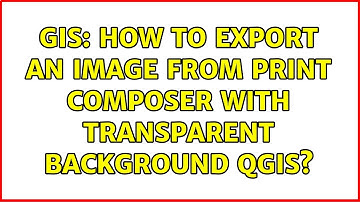 GIS: How to export an image from Print Composer with transparent background QGIS?