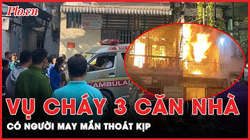 Cháy 3 căn nhà ở quận 10: Danh tính 4 người tử vong, có người may mắn thoát nạn | Tin nhanh