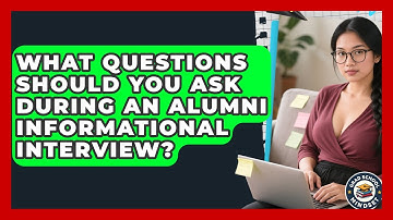 What Questions Should You Ask During An Alumni Informational Interview? - Grad School Mindset