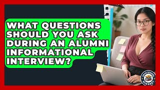 What Questions Should You Ask During An Alumni Informational Interview? - Grad School Mindset
