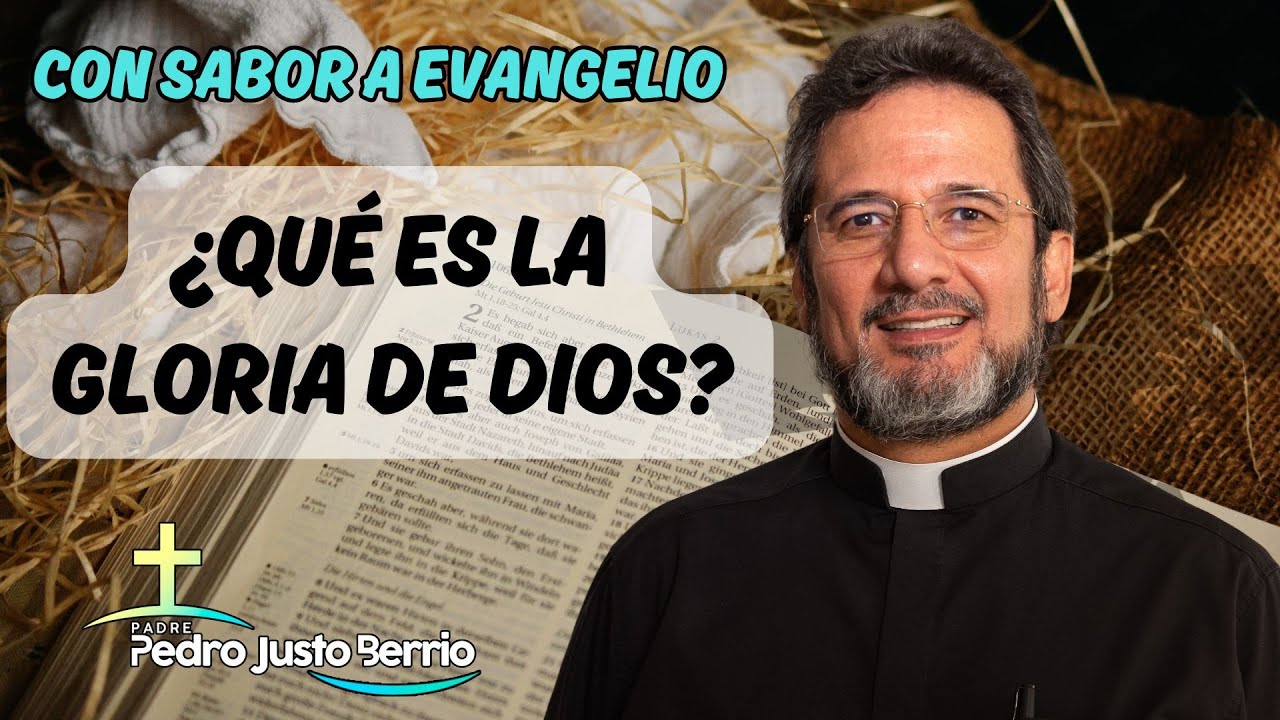 ¿Qué es la gloria de Dios? | Padre Pedro Justo Berrío