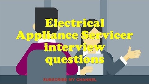 Electrical Appliance Servicer interview questions