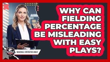 Why Can Fielding Percentage Be Misleading With Easy Plays?