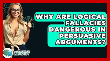 Why Are Logical Fallacies Dangerous In Persuasive Arguments? - The Language Library