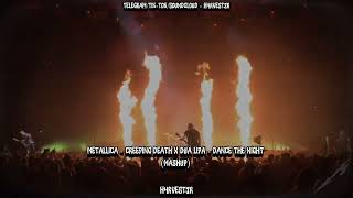 Metallica X Dua Lipa - Creeping Dance The Night (Creeping Death X Dance The Night) - Mashup