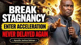 HOW TO BREAK STAGNANCY FOREVER — Enter Unstoppable Divine Acceleration | Apostle Joshua Selman