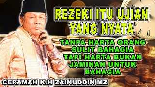 REZEKI ITU UJIAN YANG NYATA - TANPA HARTA SULIT BAHAGIA - CERAMAH KH ZAINUDIN MZ #khzainudinmz