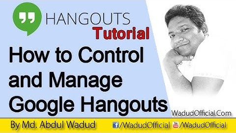 How to Control and Manage Google Hangouts | Abdul Wadud