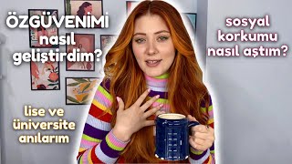 ÖZGÜVEN üzerine biraz sohbet ☕ Nasıl özgüven kazandım  Lise  üniversite anılarım