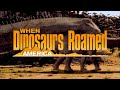 When dinosaurs roamed america