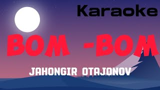 Jahongir Otajonov -Bom bom (Karaoke)