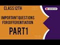 Important Questions for Differentiation part1 Class 12 th