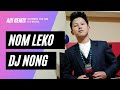 Arunachal song  dj nong  nom leko official remix  adi remix song