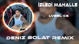 Lvbel C5 İzledi Mahalle (Deniz Bolat Remix)